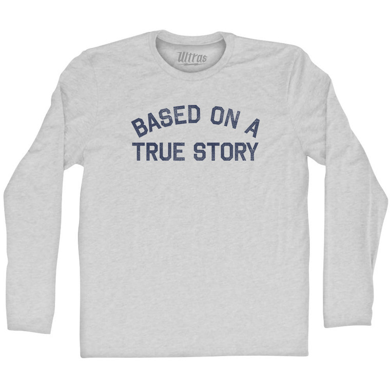 Based On A True Story Adult Cotton Long Sleeve T-shirt - Grey Heather