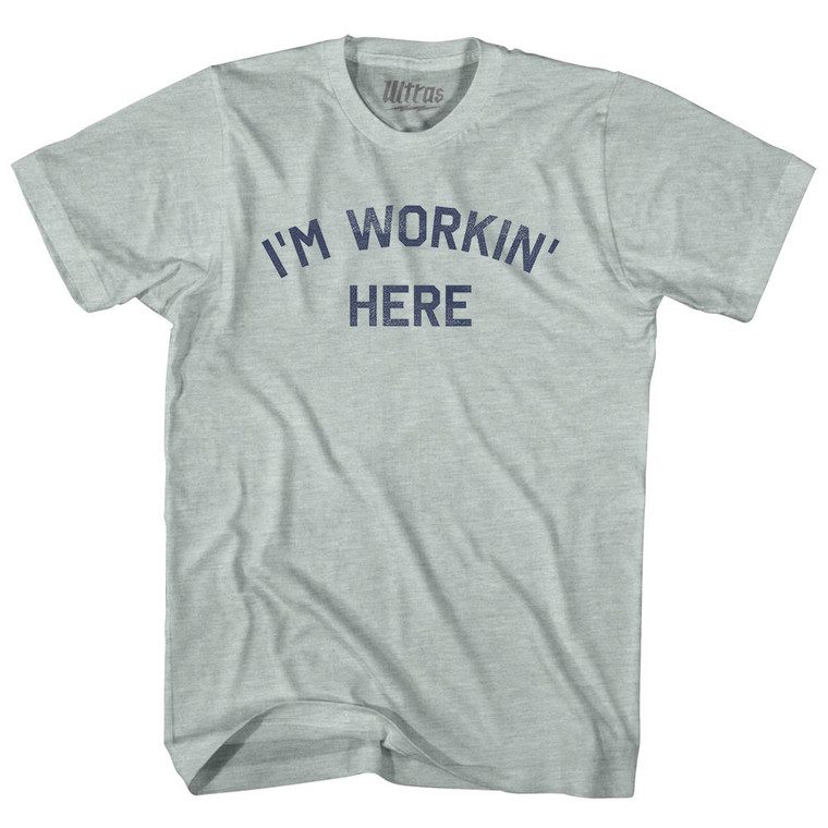 I'm Workin' Here Adult Tri-Blend T-shirt - Athletic Cool Grey