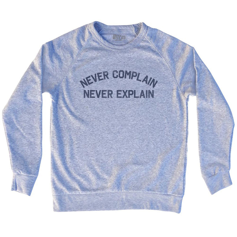 Never Complain Never Explain Adult Tri-Blend Sweatshirt - Grey Heather