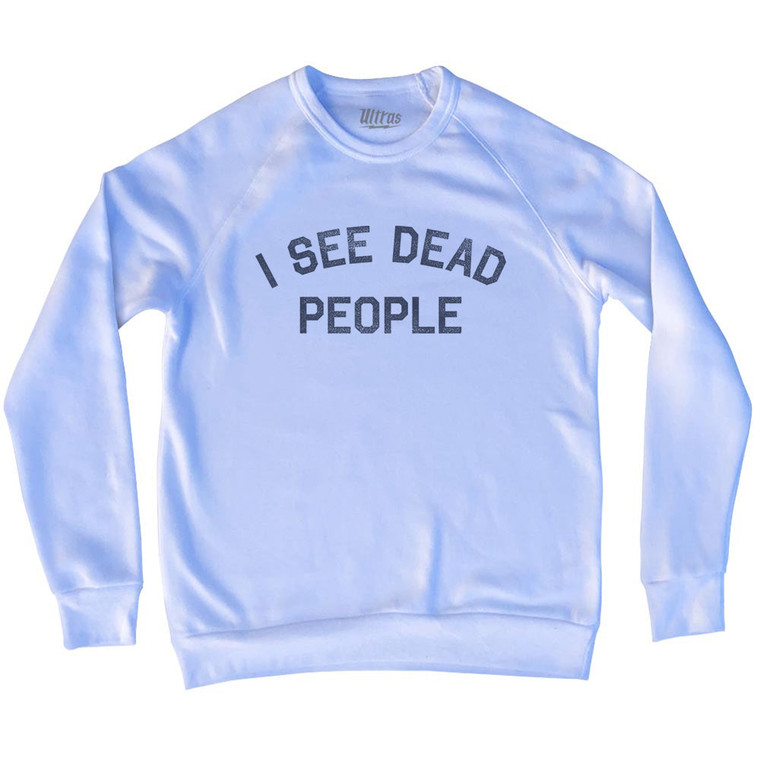 I See Dead People Adult Tri-Blend Sweatshirt - White