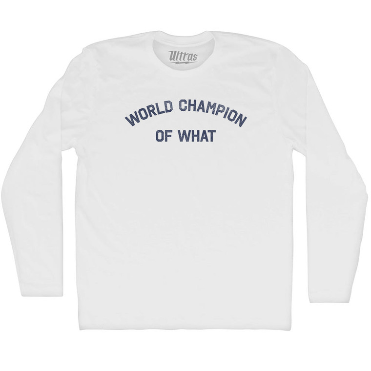 World Champion Of What Adult Cotton Long Sleeve T-shirt - White