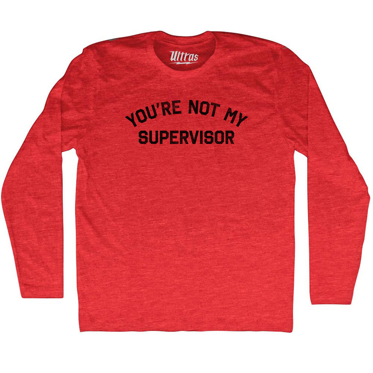 You're Not My Supervisor Adult Tri-Blend Long Sleeve T-shirt - Athletic Red