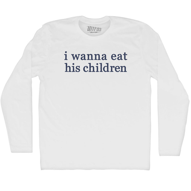 I Wanna Eat His Children Rage Font Adult Cotton Long Sleeve T-shirt - White