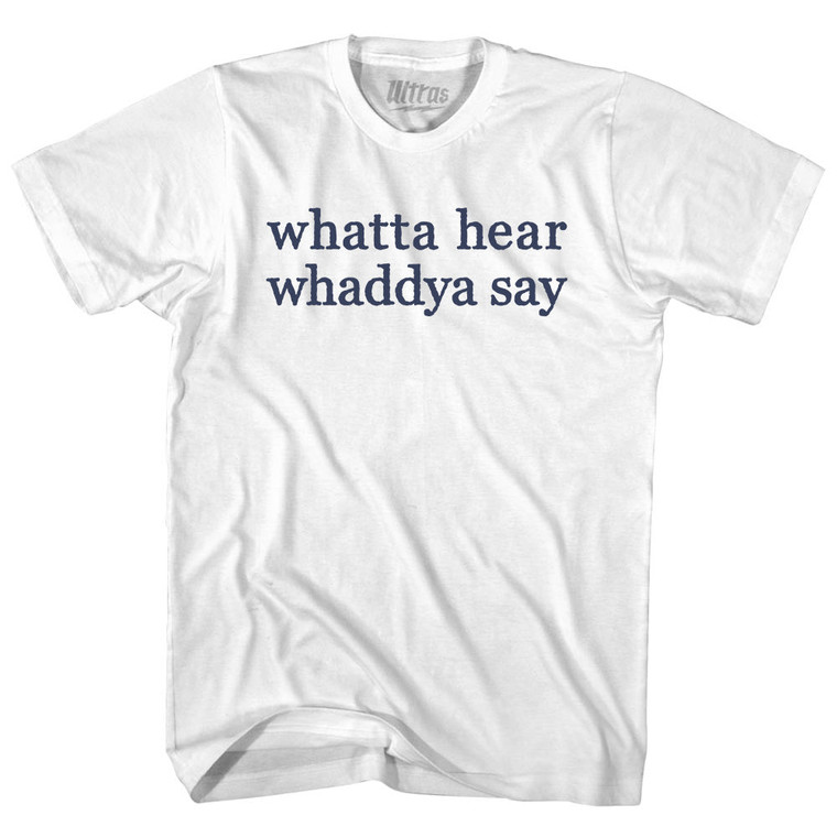 Whatta Hear Whaddya Say Rage Font Adult Cotton T-shirt - White