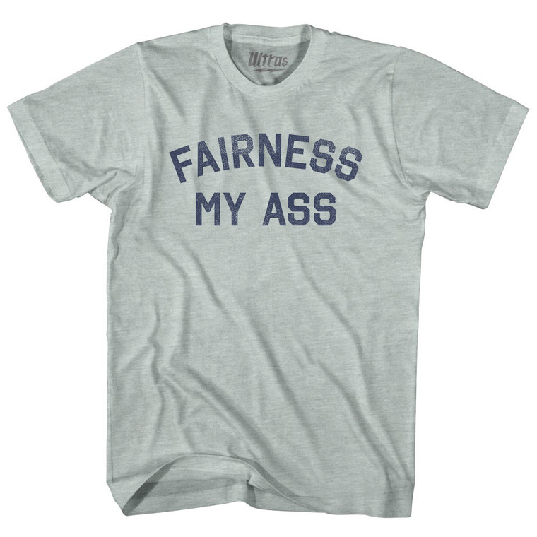 Fairness My Ass Adult Tri-Blend T-shirt - Athletic Cool Grey