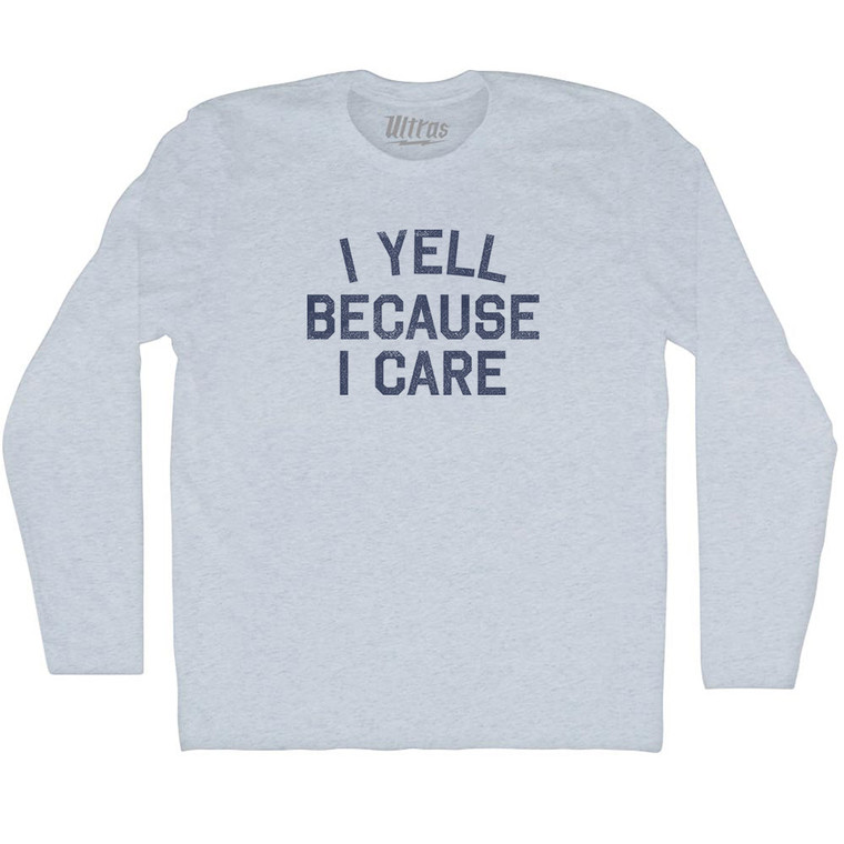 I Yell Because I Care Adult Tri-Blend Long Sleeve T-shirt - Athletic White