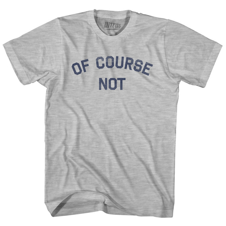 Of Course Not Womens Cotton Junior Cut T-Shirt - Grey Heather