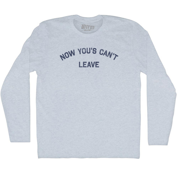 Now You's Can't Leave Adult Tri-Blend Long Sleeve T-shirt - Athletic White