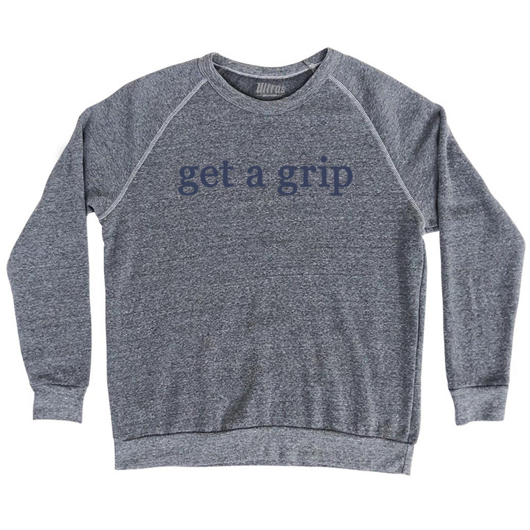 Get A Grip Rage Font Adult Tri-Blend Sweatshirt - Athletic Grey