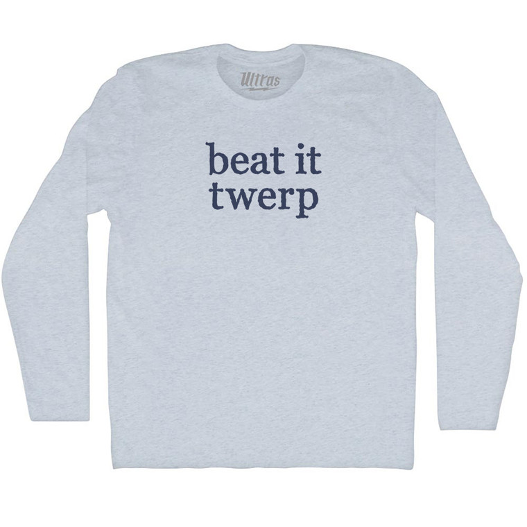 Beat It Twerp Rage Font Adult Tri-Blend Long Sleeve T-shirt - Athletic White
