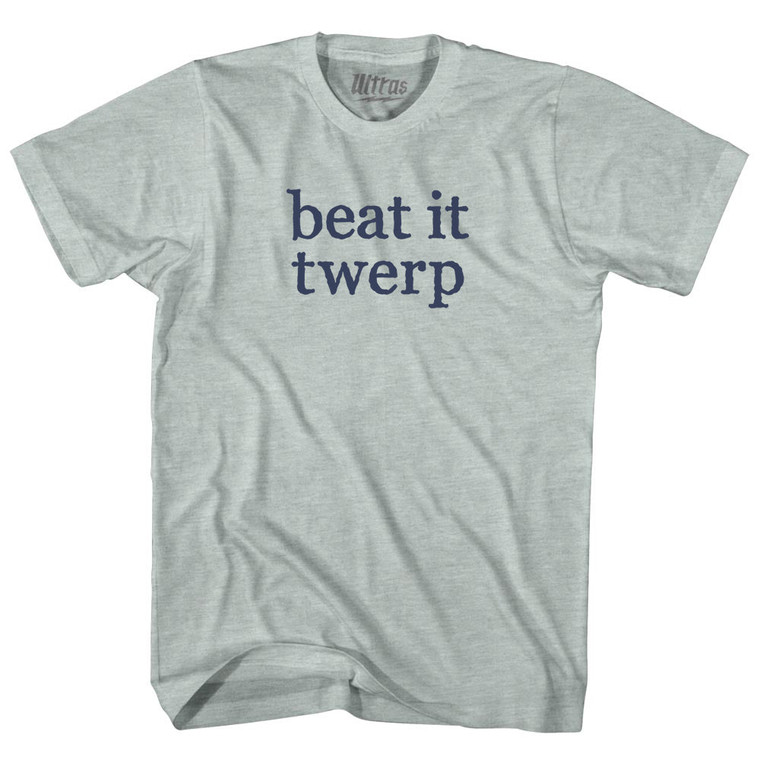 Beat It Twerp Rage Font Adult Tri-Blend T-shirt - Athletic Cool Grey