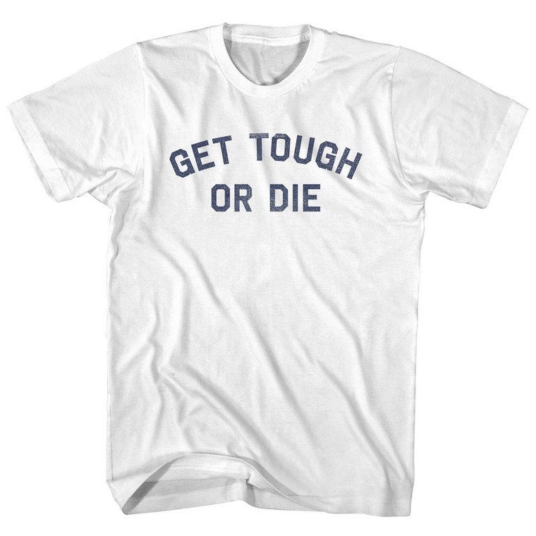 Get Tough or Die Youth Cotton T-shirt - White