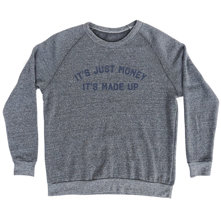 It'S Just Money It'S Made Up Adult Tri-Blend Sweatshirt - Athletic Grey