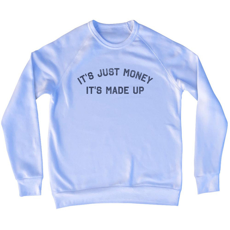 It'S Just Money It'S Made Up Adult Tri-Blend Sweatshirt - White