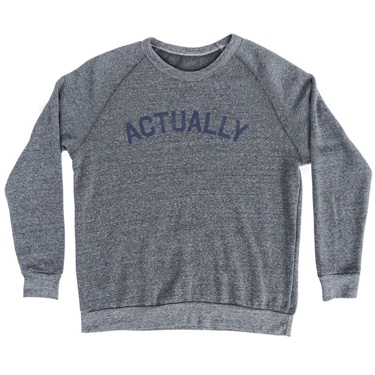 Actually Adult Tri-Blend Sweatshirt - Athletic Grey