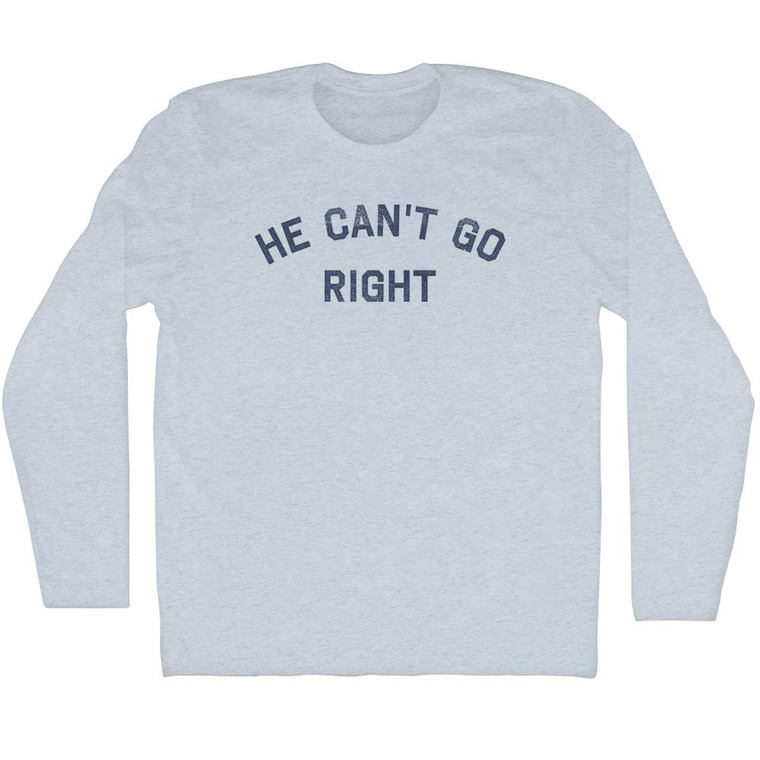 He Can't Go Right Adult Tri-Blend Long Sleeve T-Shirt - Athletic White