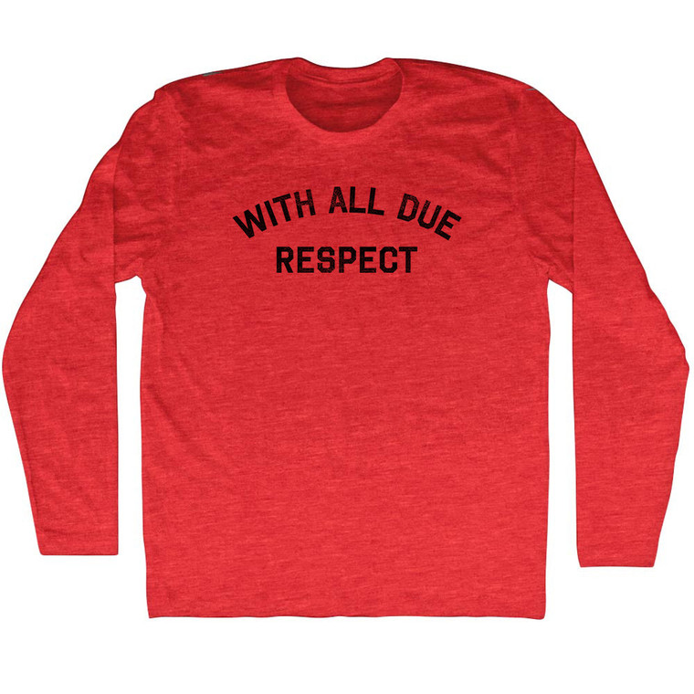 With All Due Respect Adult Tri-Blend Long Sleeve T-Shirt - Athletic Red