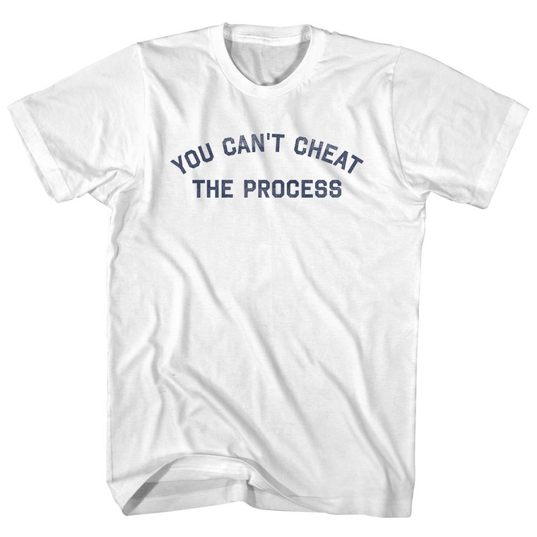 You Can't Cheat The Process Adult Cotton T-Shirt - White You Can't Cheat The Process Adult Cotton T-Shirt - White