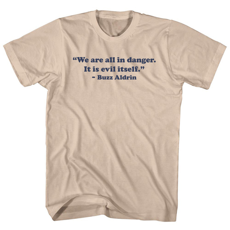 We Are All In Danger. It Is Evil Itself. - Buzz Aldrin Adult Cotton T-shirt - Creme