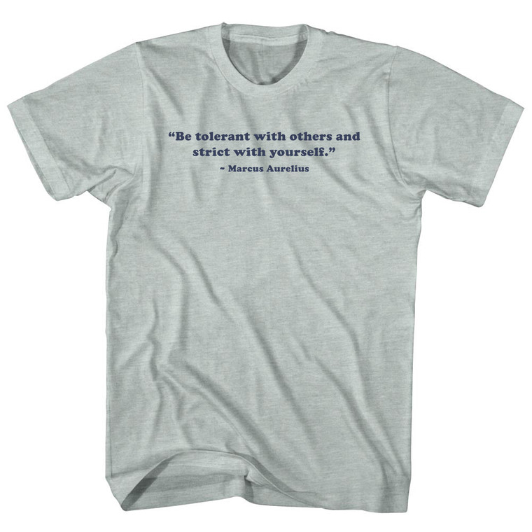 Be Tolerant With Others And Strict With Yourself. - Marcus Aurelius Quote Tees Adult Tri-Blend T-shirt - Athletic Cool Grey
