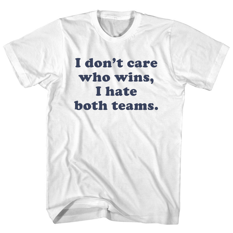 I Don't Care Who Wins, I Hate Both Teams. Custom Cooper Font Adult Cotton T-shirt - White