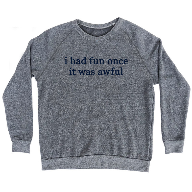 I Had Fun Once It Was Awful Rage Font Adult Tri-Blend Sweatshirt - Athletic Grey