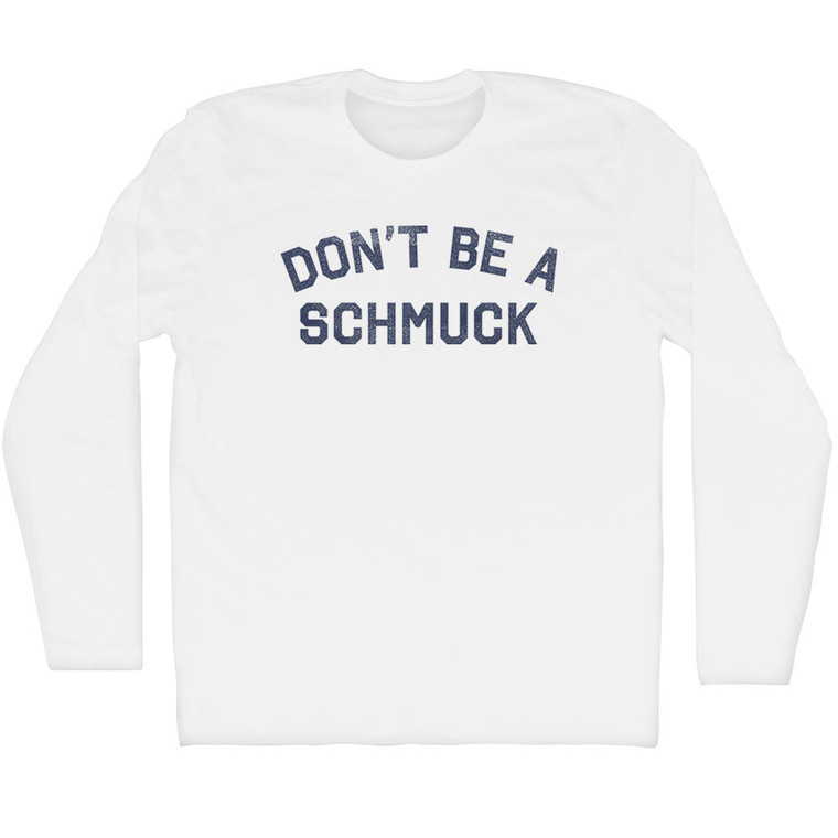 Don't Be A Schmuck Adult Cotton Long Sleeve T-shirt - White