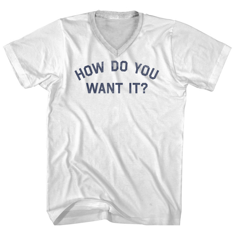 How Do You Want It Adult Cotton V-neck T-shirt - White