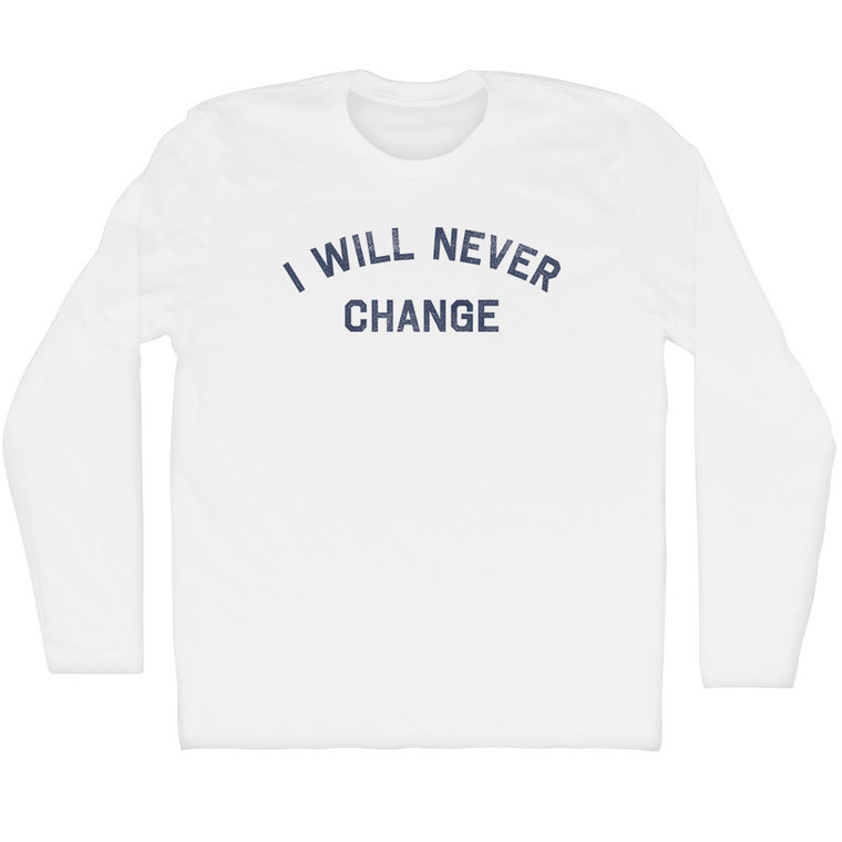 I Will Never Change Adult Cotton Long Sleeve T-shirt - White