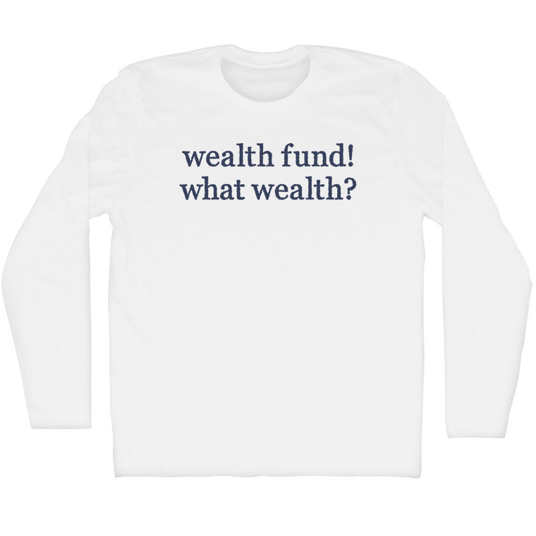 Wealth Fund! What Wealth Rage Font Adult Cotton Long Sleeve T-shirt - White