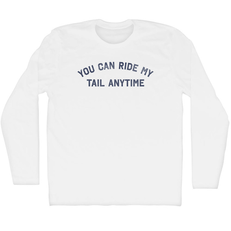 You Can Ride My Tail Anytime Adult Cotton Long Sleeve T-shirt - White