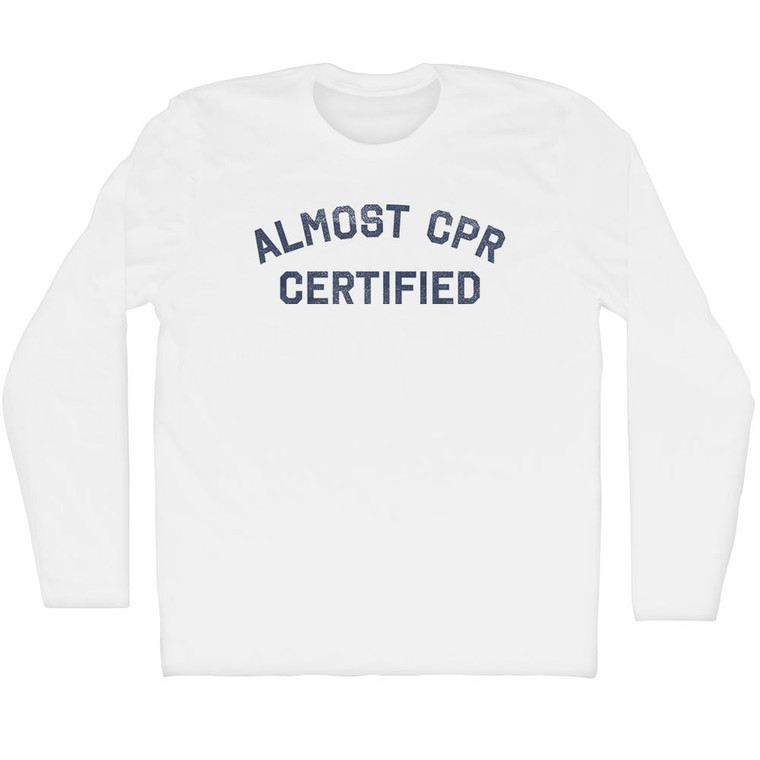 Almost CPR Certified Adult Cotton Long Sleeve T-shirt - White