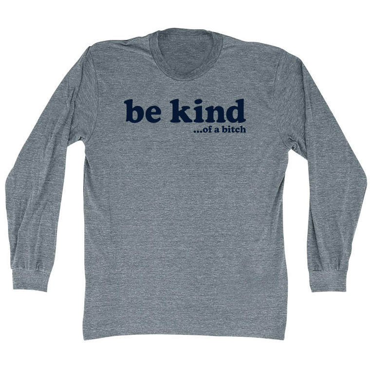 Be Kind .Of A Bitch Adult Tri-Blend Long Sleeve T-shirt - Athletic Grey