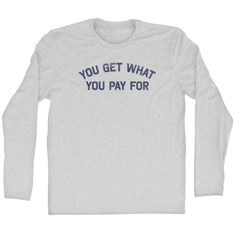 You Get What You Pay for Adult Cotton Long Sleeve T-shirt - Grey Heather
