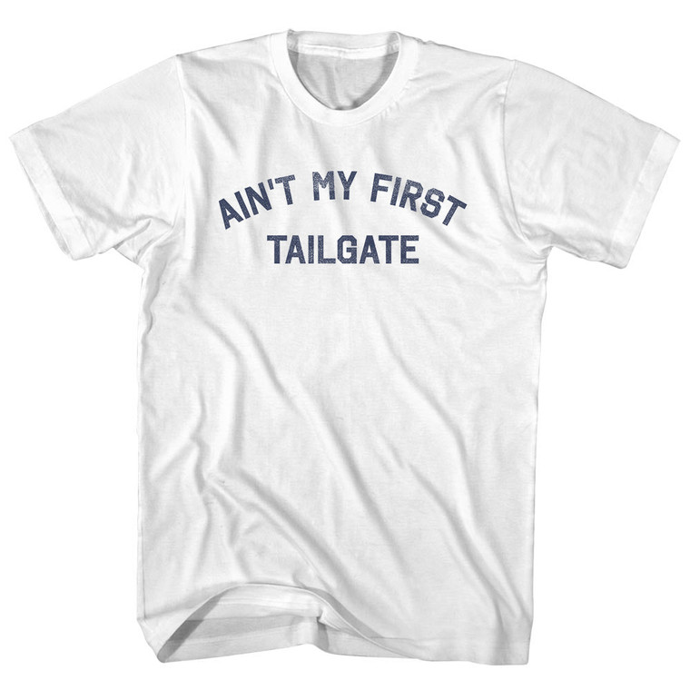 Ain't My First Tailgate Womens Cotton Junior Cut T-Shirt - White