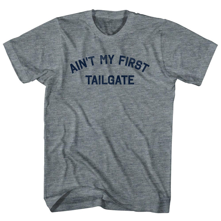 Ain't My First Tailgate Womens Tri-Blend Junior Cut T-Shirt - Athletic Grey
