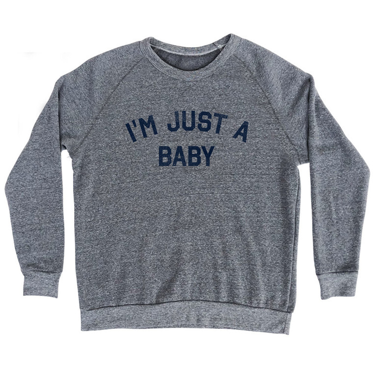 I'm Just A Baby Adult Tri-Blend Sweatshirt - Athletic Grey
