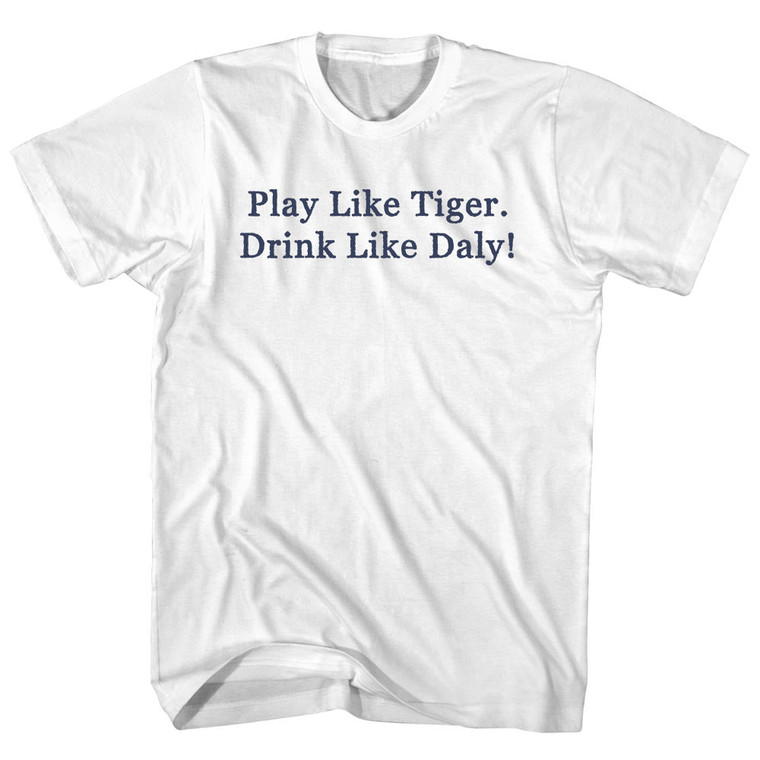 Play Like Tiger. Drink Like Daly! Rage Font Adult Cotton T-shirt - White