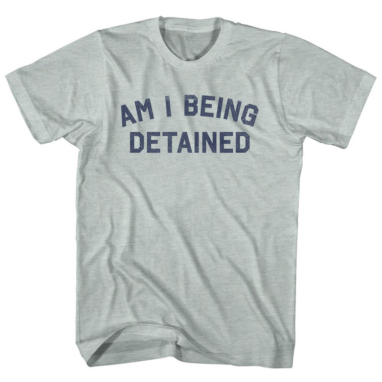 Am I Being Detained Adult Tri-Blend T-shirt - Athletic Cool Grey