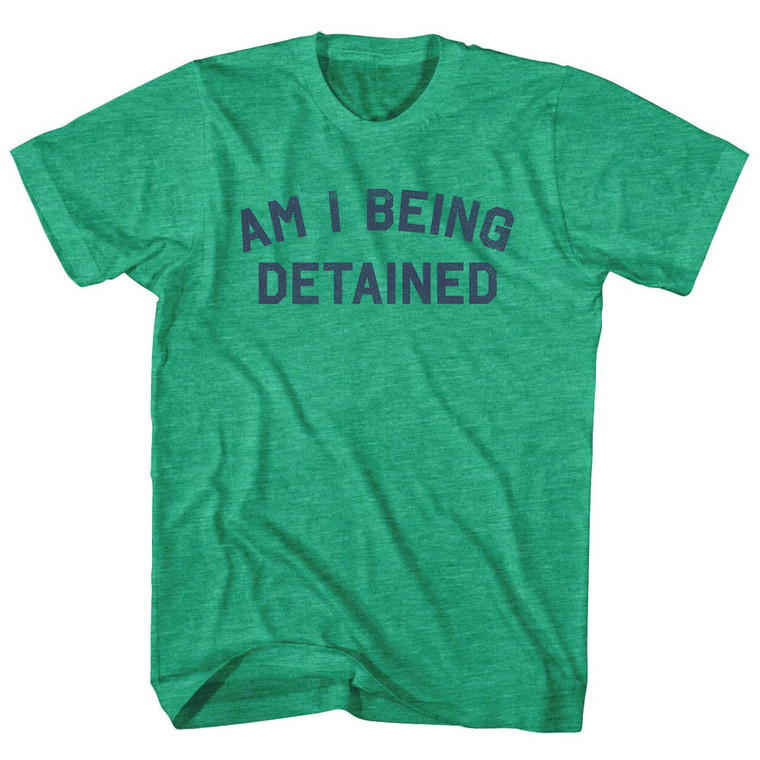 Am I Being Detained Adult Tri-Blend T-shirt - Athletic Green