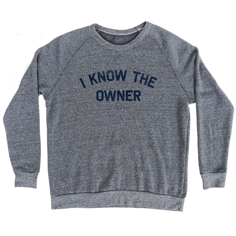 I Know The Owner Adult Tri-Blend Sweatshirt - Athletic Grey