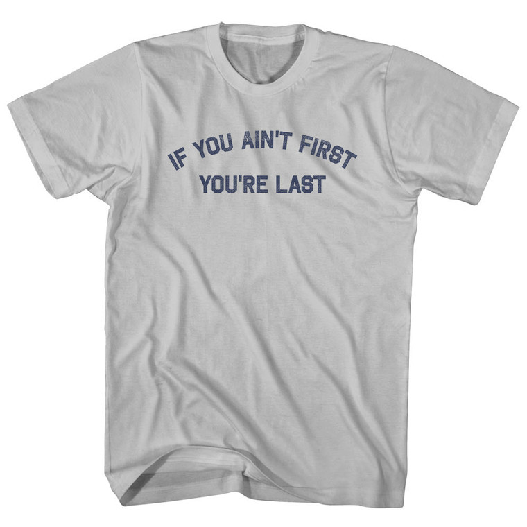 If You Ain't First You're Last Adult Cotton T-shirt - Cool Grey