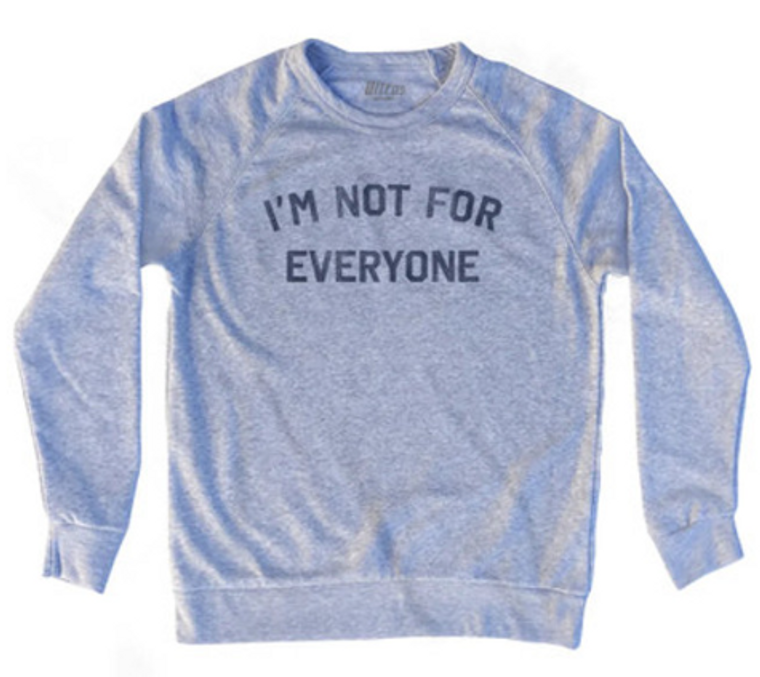 ADULT LARGE- I'm Not For Everyone Adult Tri-Blend Sweatshirt - Heather Grey- Final Sale Z11