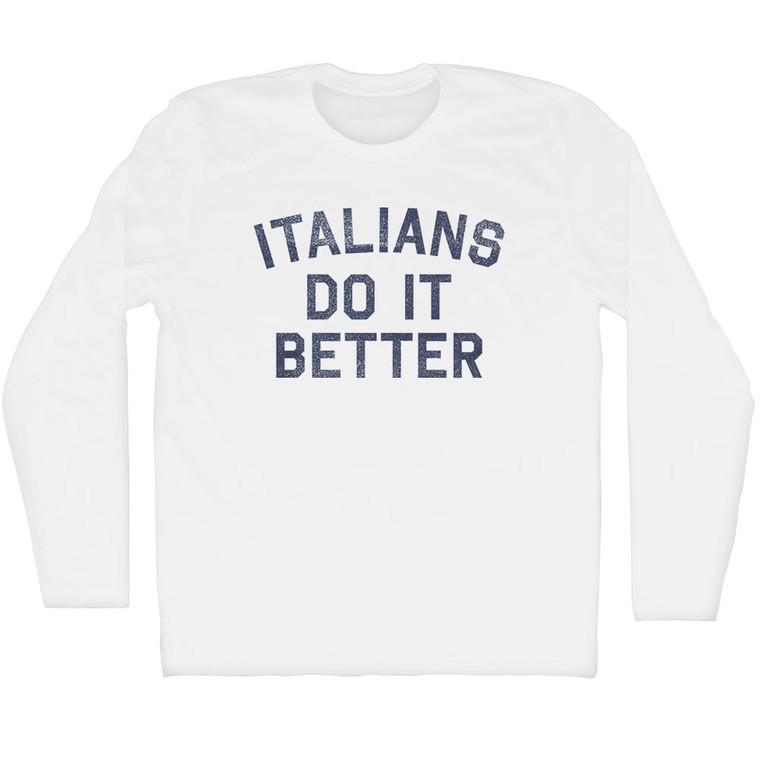 Italians Do It Better Adult Cotton Long Sleeve T-shirt - White
