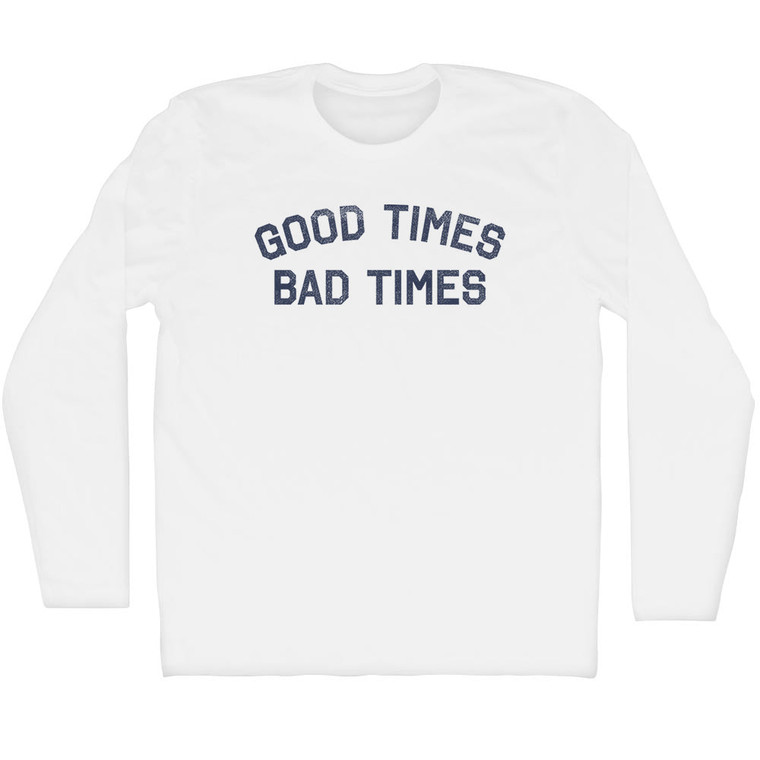 Good Times Bad Times Adult Cotton Long Sleeve T-shirt - White