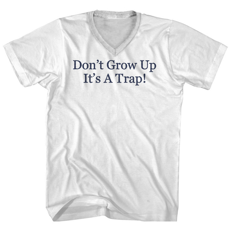 Don't Grow Up It's A Trap Rage Font Adult Cotton V-neck T-shirt - White