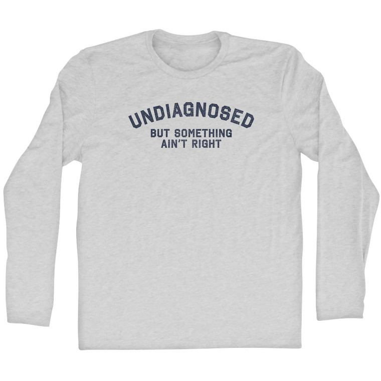 Undiagnosed But Somthing Ain't Right Adult Cotton Long Sleeve T-shirt - Grey Heather