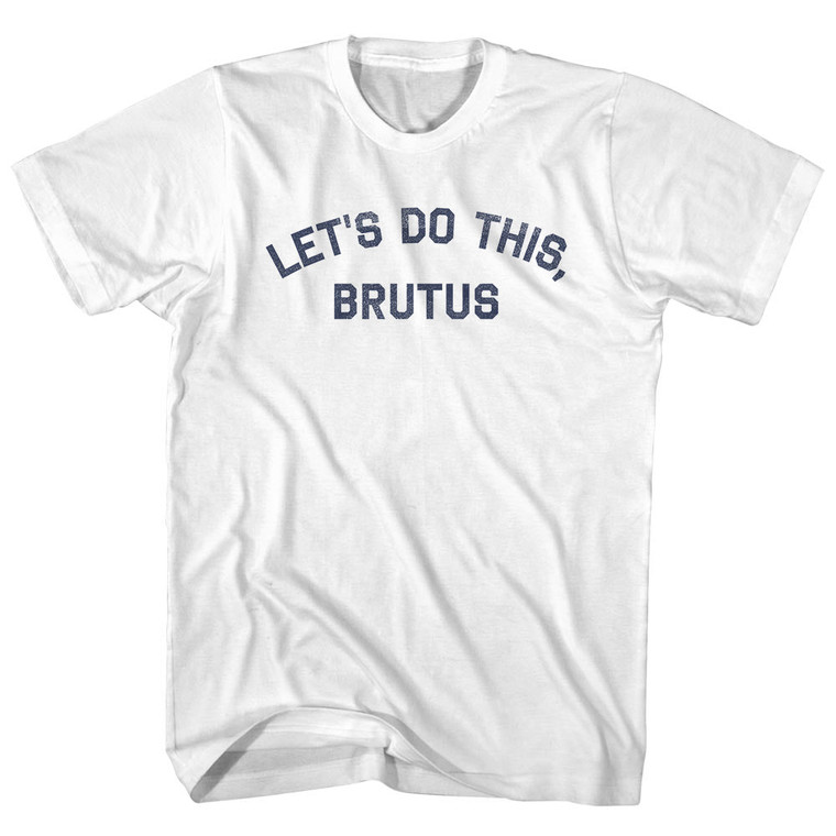 Let's Do This, Brutus Adult Cotton T-shirt - White