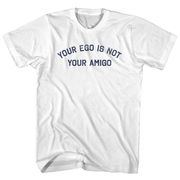 Your Ego Is Not Your Amigo Youth Cotton T-shirt - White