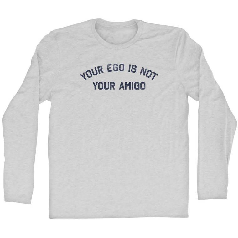 Your Ego Is Not Your Amigo Adult Cotton Long Sleeve T-shirt - Grey Heather